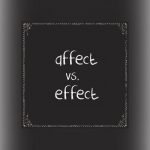 Affect vs. Effect: Use The Correct Word Every Time