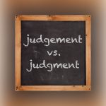 Judgement Vs. Judgment