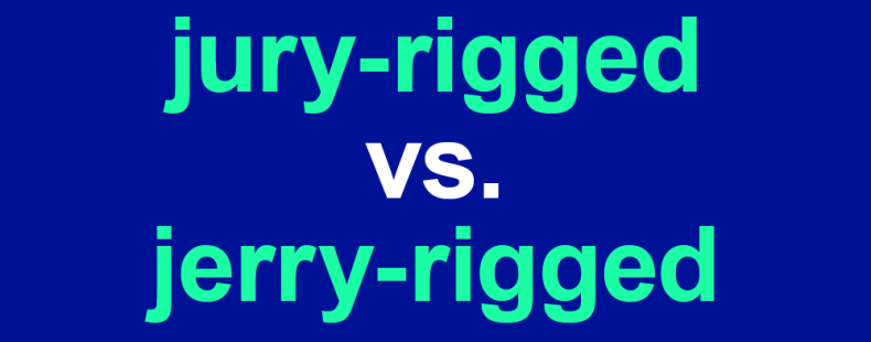 Jerry Rigged Or Jury Rigged Usage