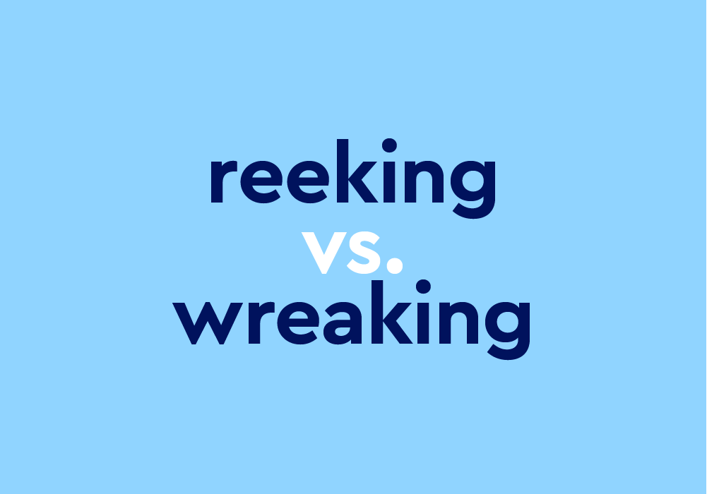 Reeking vs. Wreaking: What's The Difference? 