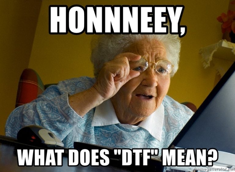 What Does 'DTF' Mean? Acronyms by