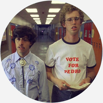 Vote for Pedro is a reference to a campaign slogan in the 2004 cult-classic...