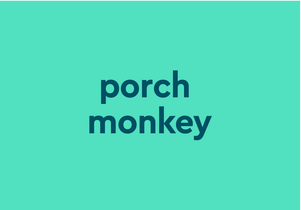 porch monkey Meaning & Origin | Slang by Dictionary.com