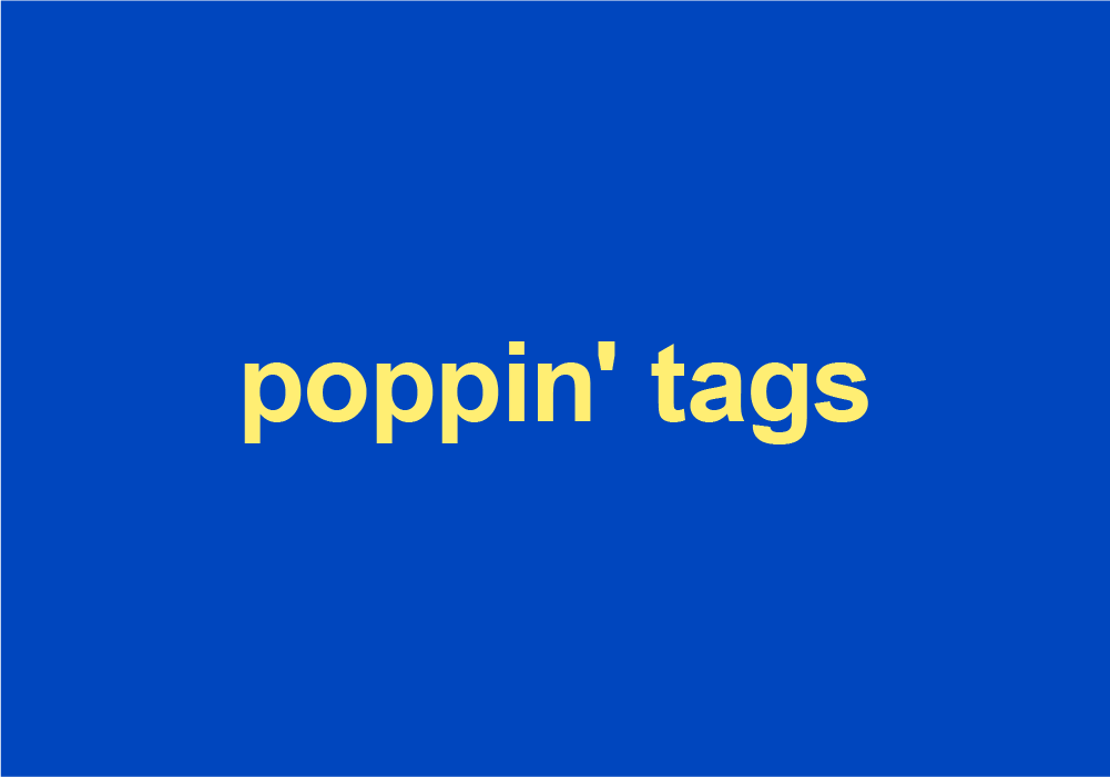 smal fløde bent poppin' tags Meaning & Origin | Slang by Dictionary.com