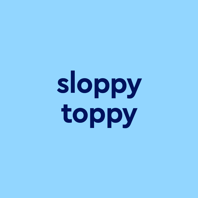 Where does sloppy toppy come from? 