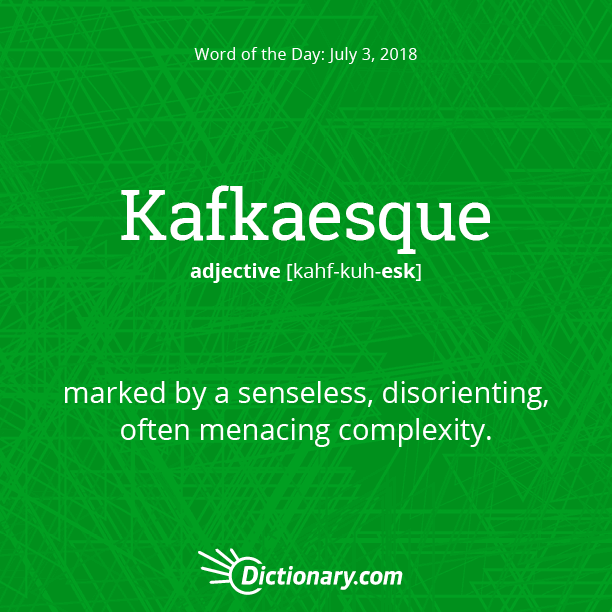Dictionary.com's Word of the Day - Kafkaesque - marked by a senseless,  disorienting, often menacing complexity: K…