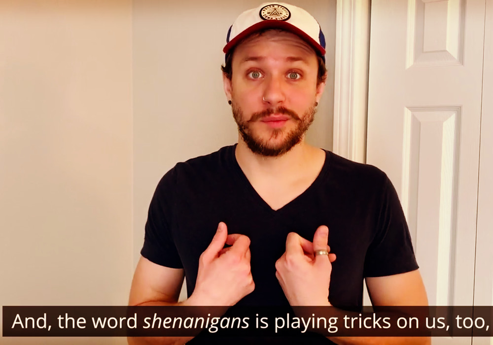 Where Does The Word "Shenanigans" Come From?