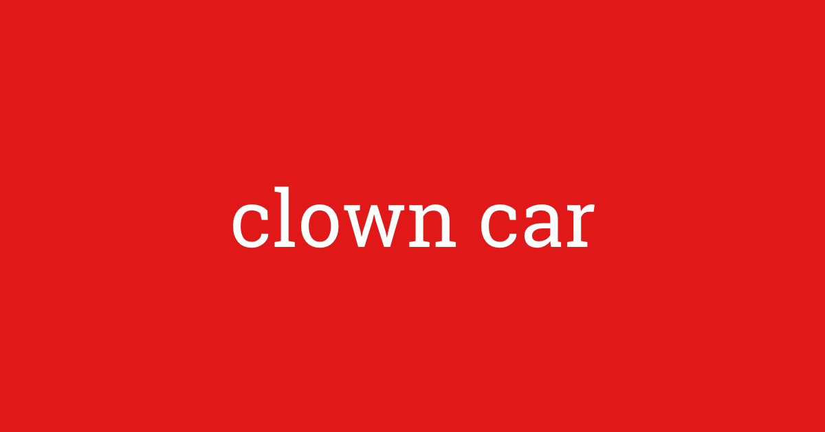 Word Of The Day Clown Car Dictionary Com