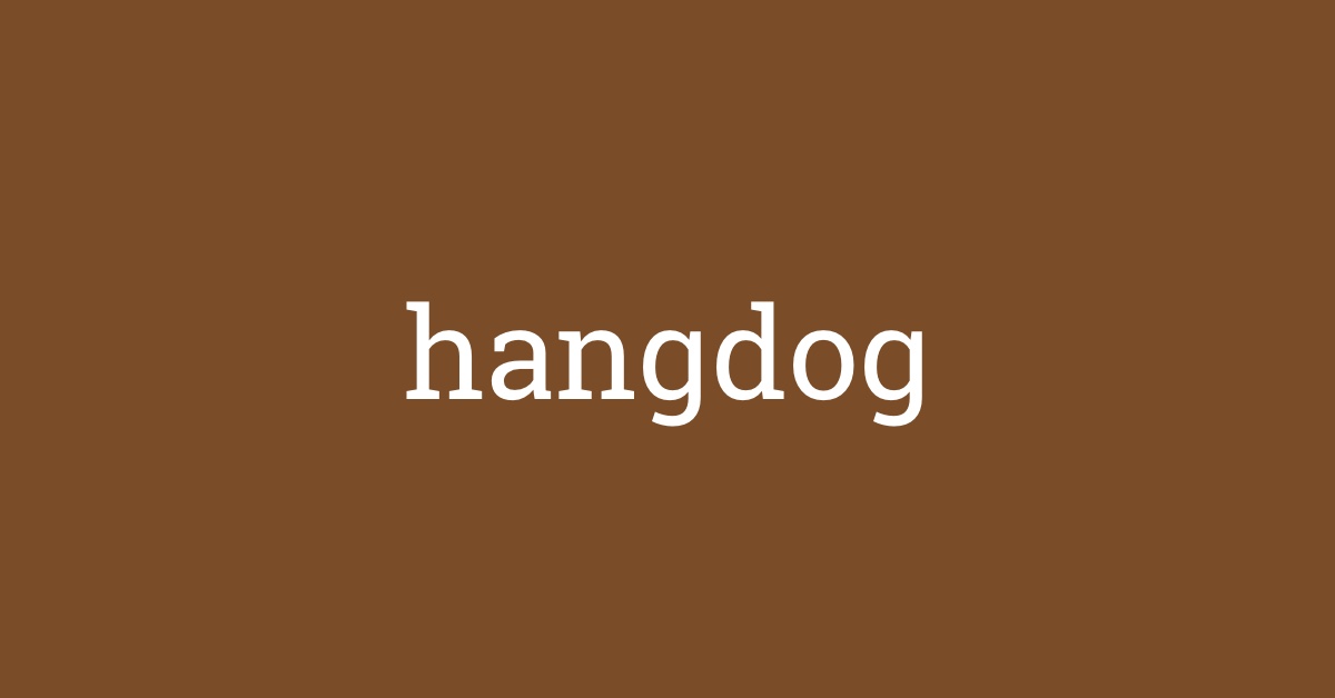 Word of the Day hangdog
