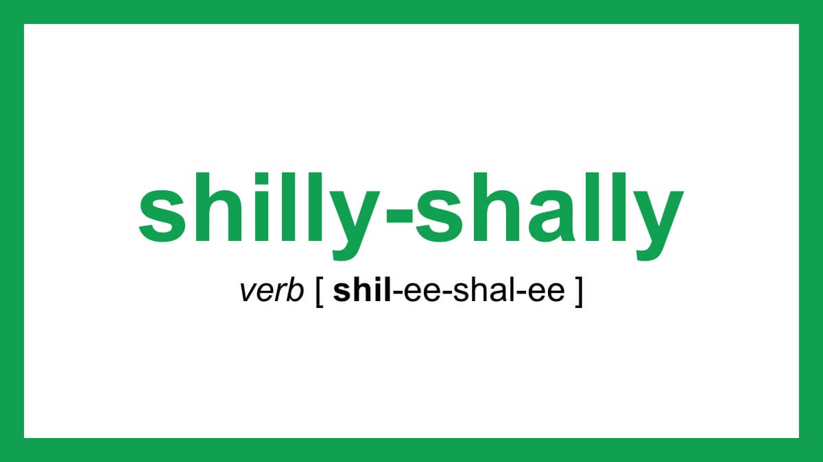 Word Of The Day Shilly Shally Dictionary Com