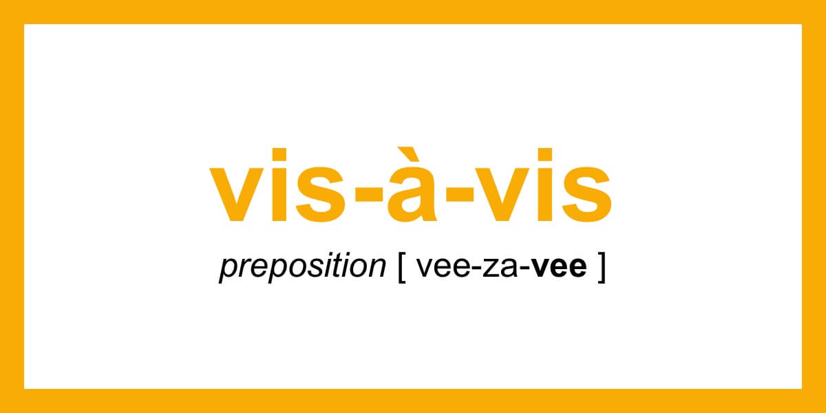 Word Of The Day Vis A Vis Dictionary Com