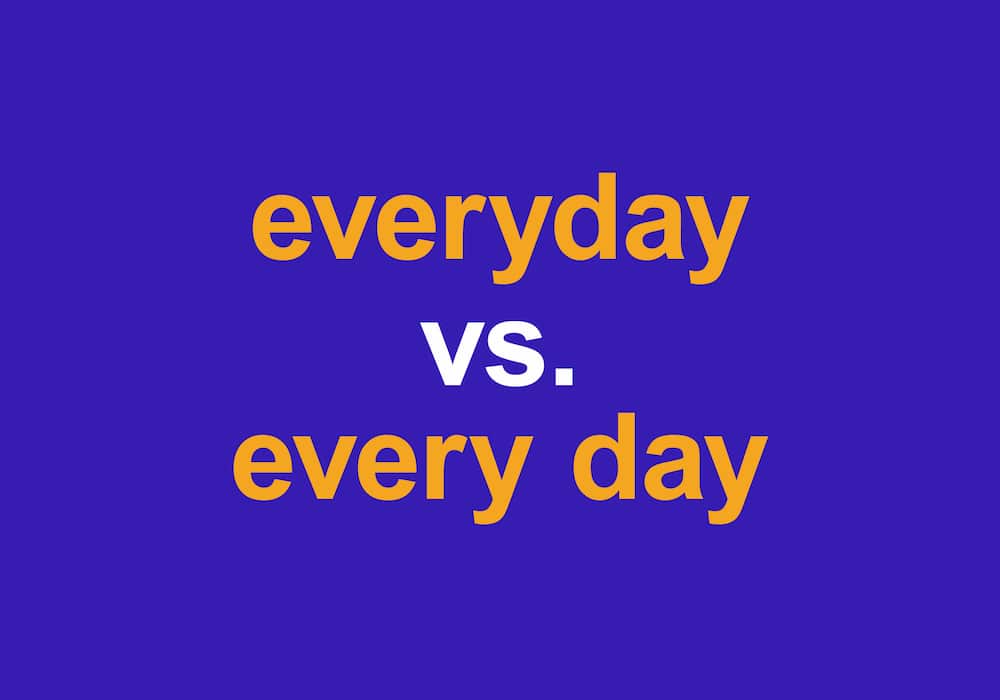 Everyday vs. Every Day: When to Use Everyday or Every Day • 7ESL