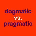 “Pragmatic” vs. “Dogmatic”: What Are The Differences?