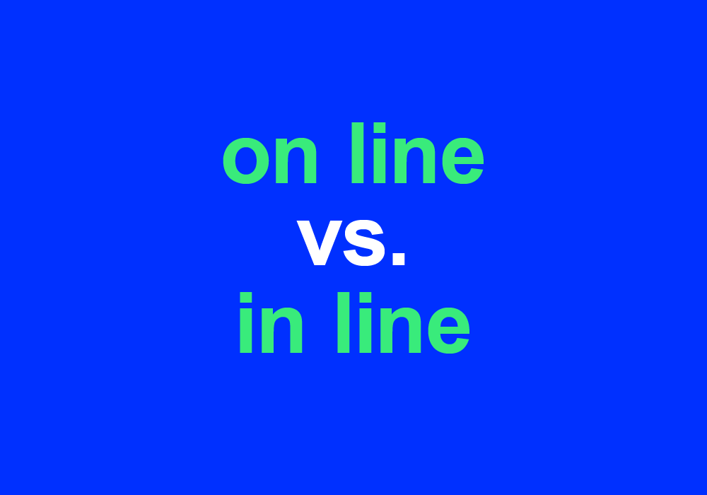 On Line Vs In Line Which Do You Say