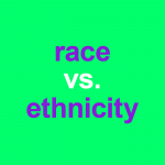 Race vs. Ethnicity: Why These Terms Are So Complex
