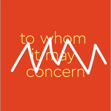 Orange background with yellow text crossed out, that says: to whom it may concern