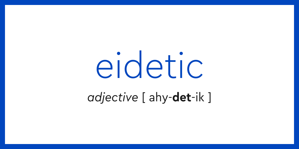 Word of the Day eidetic