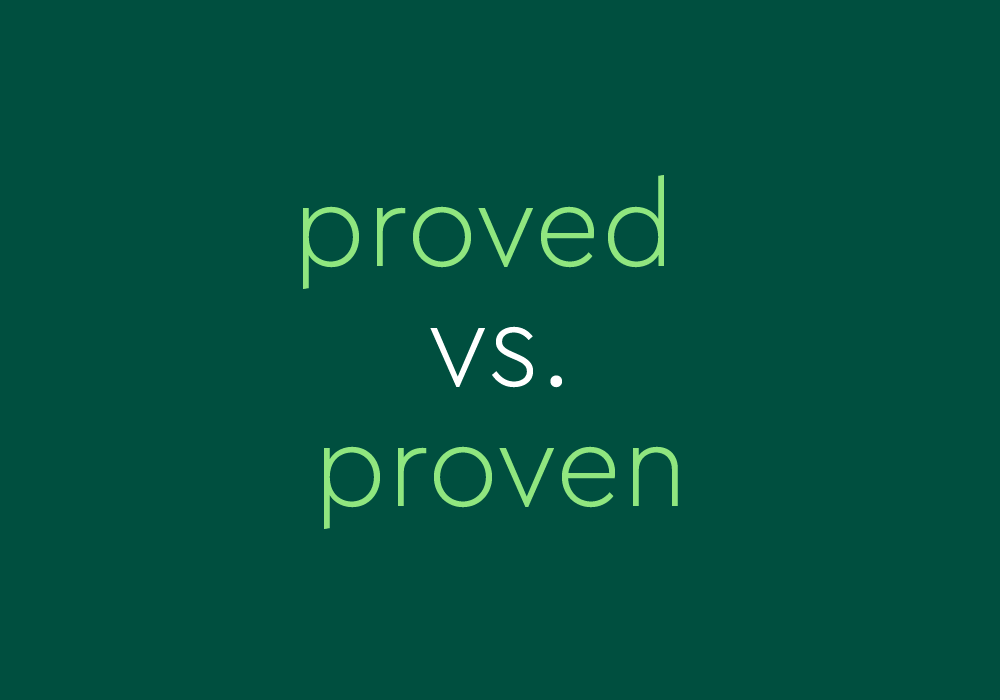 Proved Vs Proven Which One Should You Use Dictionary Com