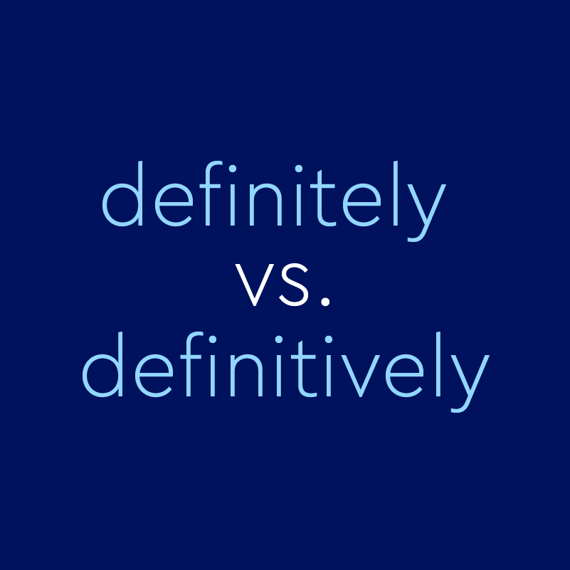  Definitely Vs Definitively Be Certain You Know The Difference 
