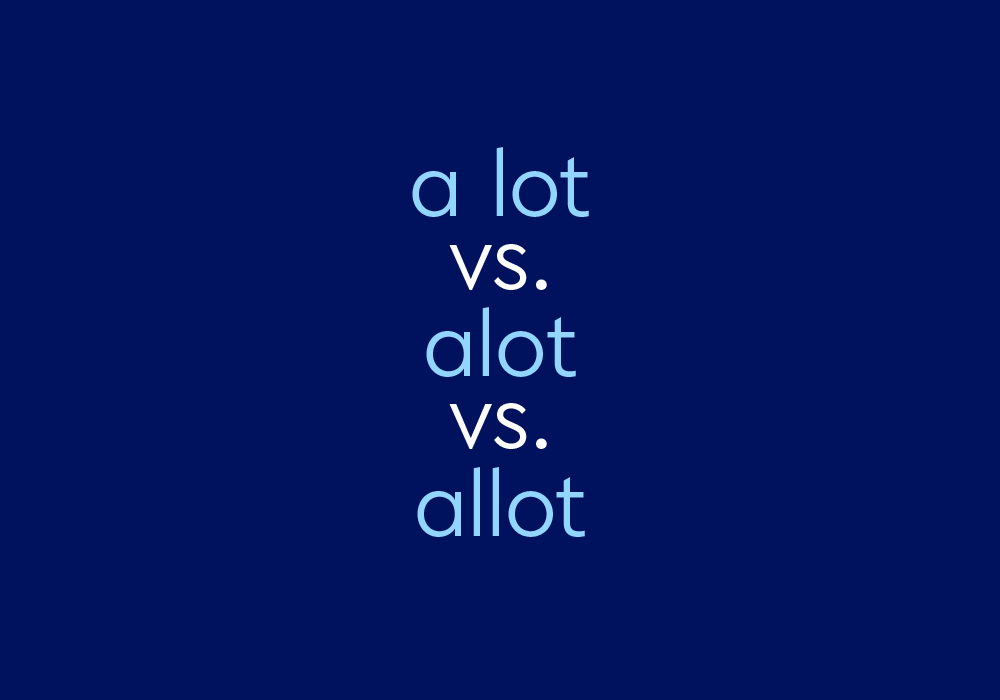 A Lot vs. Alot vs. Allot – What's The Difference?