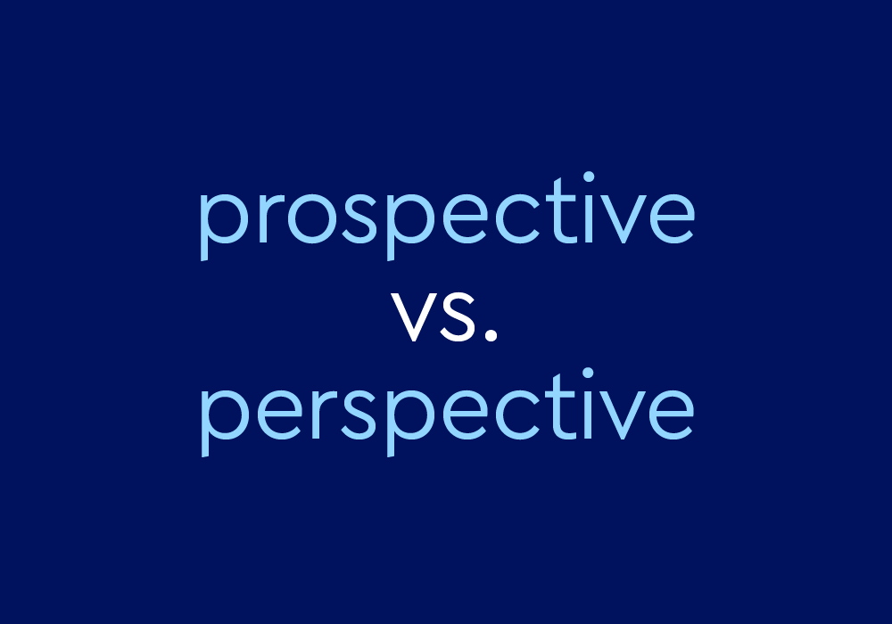 Prospective Vs.Perspective – What's The Difference