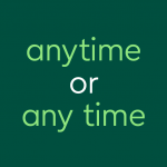 text: anytime or any time