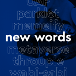 A dark blue background with an upside-down image of a man wearing virtual reality goggles. Imposed on the background is a list of words in white outline: UAP, parklet, memeify, new words [in bold white letters], metaverse, throuple, wabi-sabi
