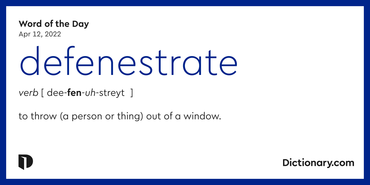 Get it..? Because defenestration literally means to throw