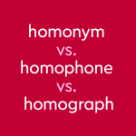 white and pink text on red background: "homonym vs. homophone vs. homograph"