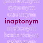 List of words in white outline, with central word in bold purple font, on lilac background: “pseudonym, synonym, caconym, inaptonym [in bold], metonym, backronym, retronym"