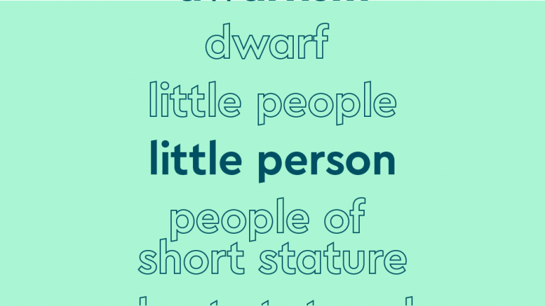 List of words in outlined font, with central word in bold teal font, on light teal background: “dwarfism, dwarf, little people, little person [in bold], people of short stature, short statured people"