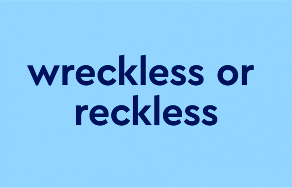 dark blue text 'wreckless or reckless' on light blue backdrop