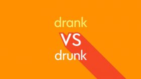 DRANK VS. DRUNK