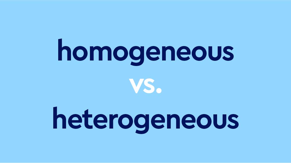 Homogeneous vs. Heterogeneous: What's The Difference?