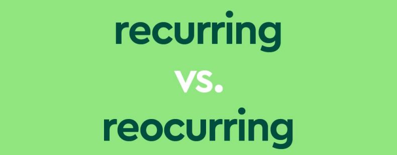 dark green text "recurring vs reocurring" on light green background
