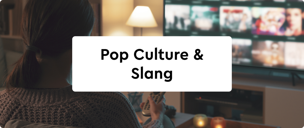 tex: "pop culture & slang" overlaid on an image of someone watching TV