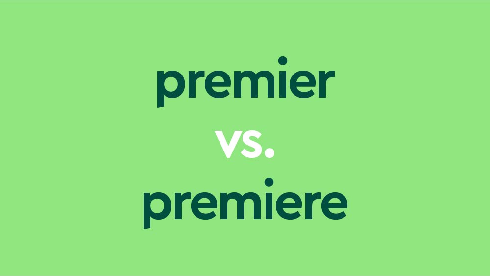 Premier Vs. Premiere: Debuting The Differences
