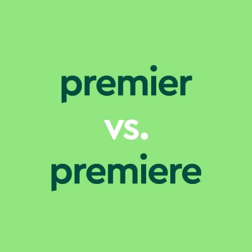 Premier Vs. Premiere: Debuting The Differences