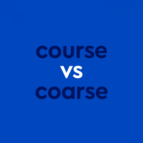 Course Vs. Coarse: A Crash Course On The Differences