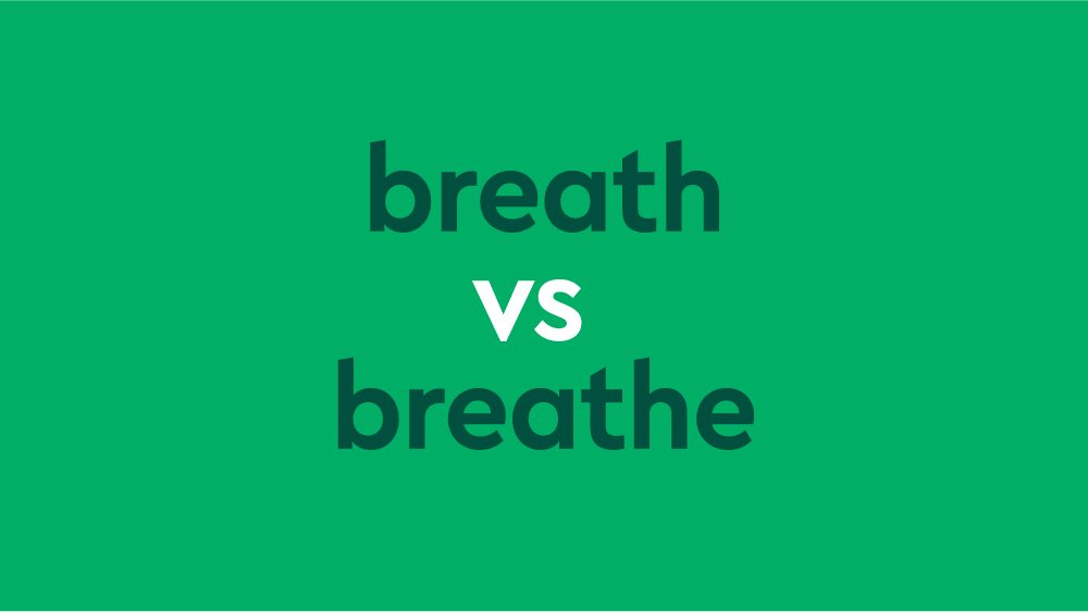 Breathe Vs. Breath: What Is The Difference?