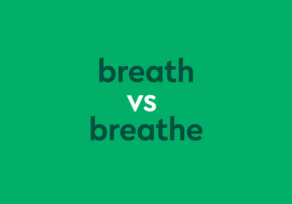 Breathe Vs. Breath What Is The Difference?