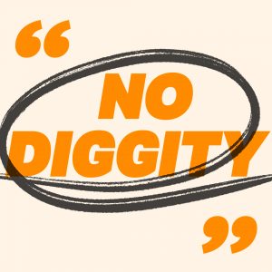 orange text "no diggity"